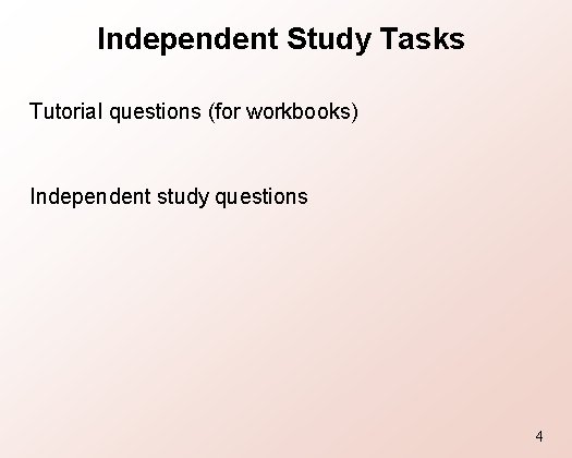 Independent Study Tasks Tutorial questions (for workbooks) Independent study questions 4 