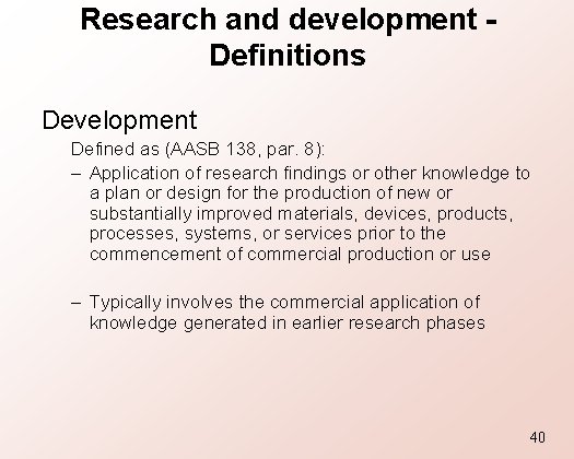 Research and development Definitions Development Defined as (AASB 138, par. 8): – Application of