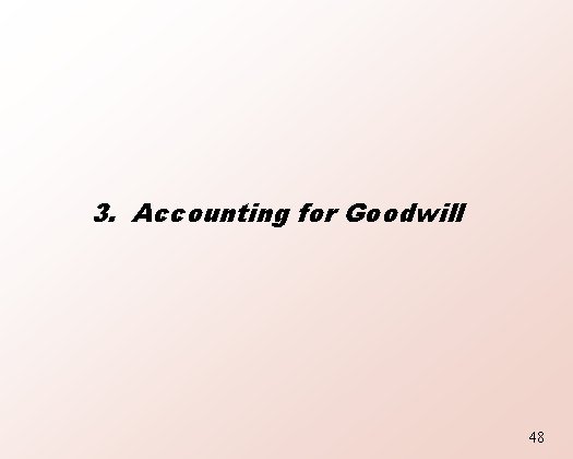 3. Accounting for Goodwill 48 