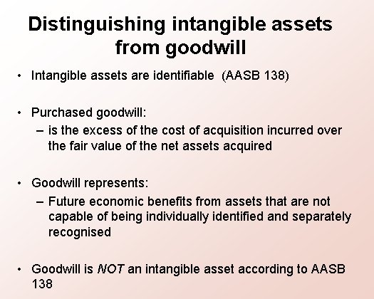 Distinguishing intangible assets from goodwill • Intangible assets are identifiable (AASB 138) • Purchased