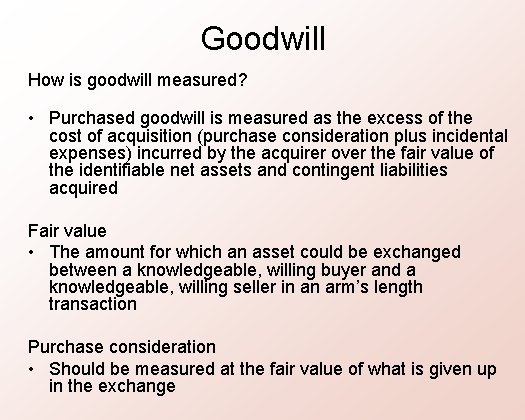 Goodwill How is goodwill measured? • Purchased goodwill is measured as the excess of