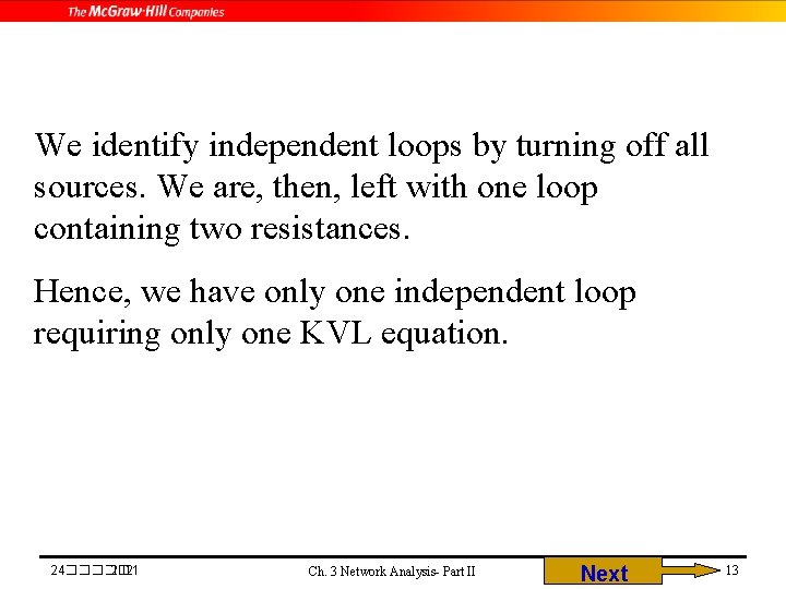 We identify independent loops by turning off all sources. We are, then, left with