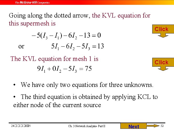 Going along the dotted arrow, the KVL equation for this supermesh is The KVL