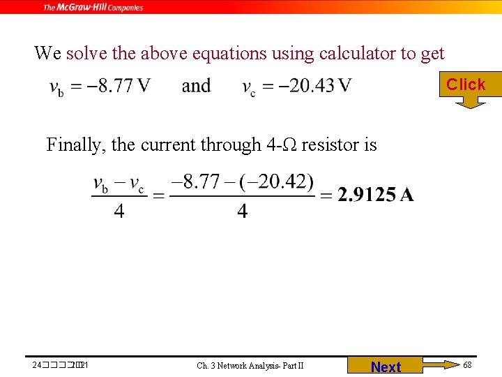 We solve the above equations using calculator to get Click Finally, the current through