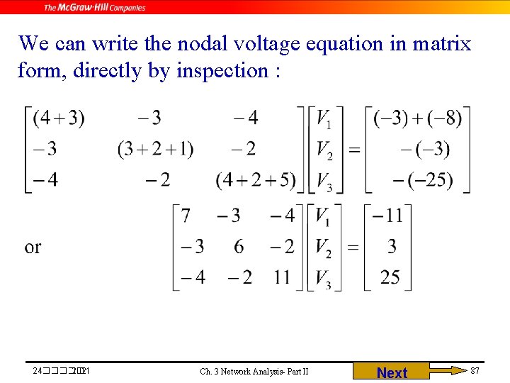 We can write the nodal voltage equation in matrix form, directly by inspection :