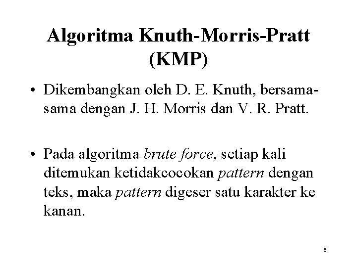 Algoritma Knuth-Morris-Pratt (KMP) • Dikembangkan oleh D. E. Knuth, bersama dengan J. H. Morris