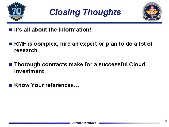 Closing Thoughts n It’s all about the information! n RMF is complex, hire an