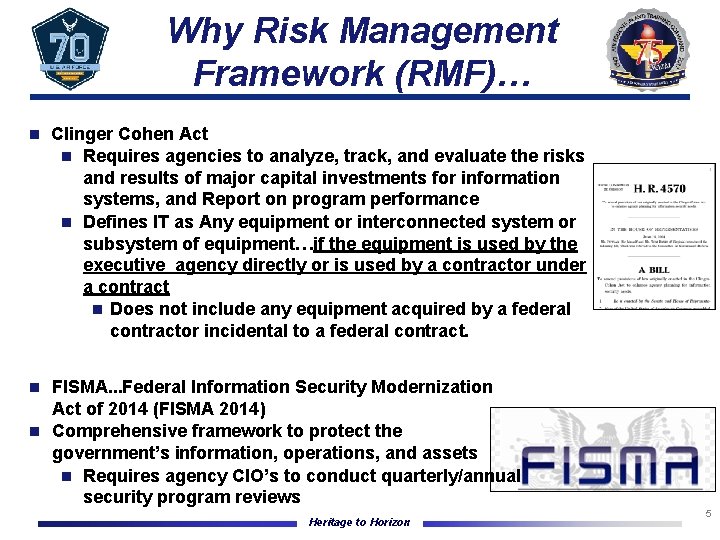 Why Risk Management Framework (RMF)… n Clinger Cohen Act n Requires agencies to analyze,