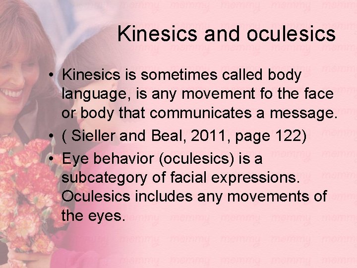 Kinesics and oculesics • Kinesics is sometimes called body language, is any movement fo