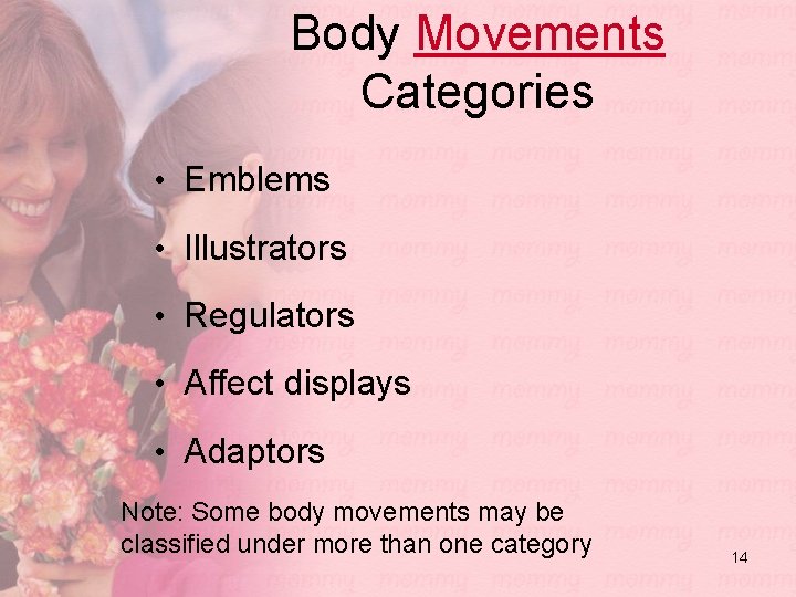 Body Movements Categories • Emblems • Illustrators • Regulators • Affect displays • Adaptors