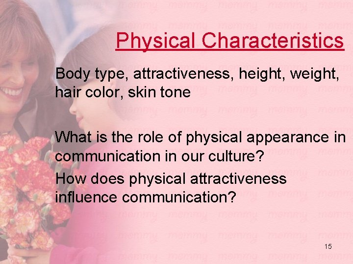 Physical Characteristics Body type, attractiveness, height, weight, hair color, skin tone What is the