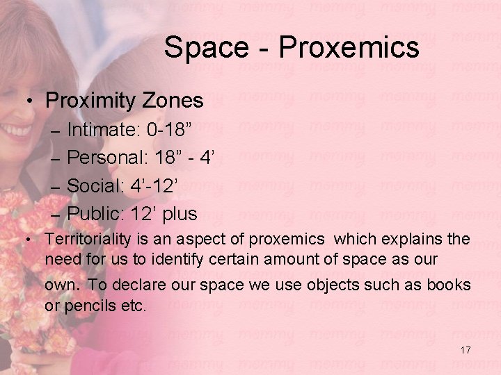 Space - Proxemics • Proximity Zones – Intimate: 0 -18” – Personal: 18” -