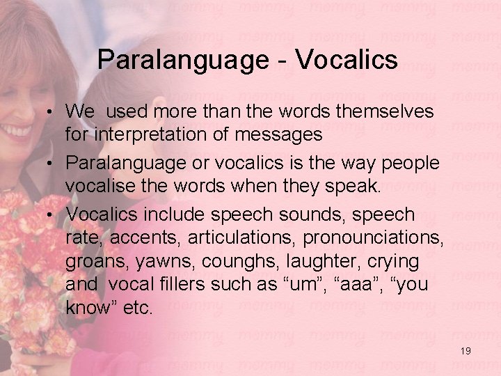 Paralanguage - Vocalics • We used more than the words themselves for interpretation of