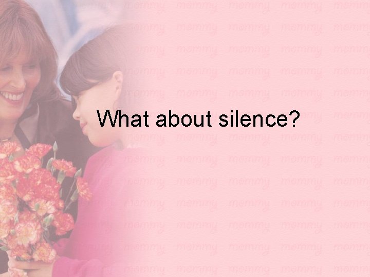 What about silence? 