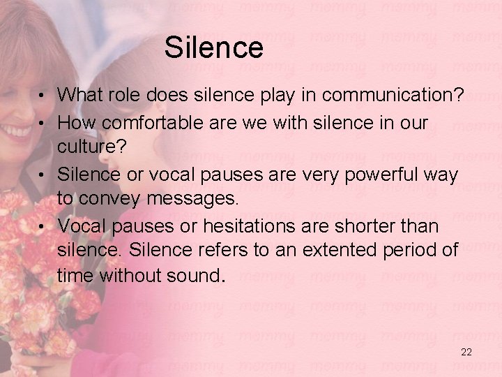 Silence • What role does silence play in communication? • How comfortable are we