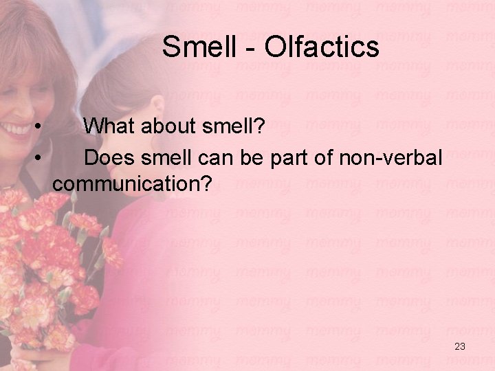 Smell - Olfactics • • What about smell? Does smell can be part of