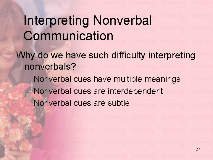 Interpreting Nonverbal Communication Why do we have such difficulty interpreting nonverbals? – Nonverbal cues