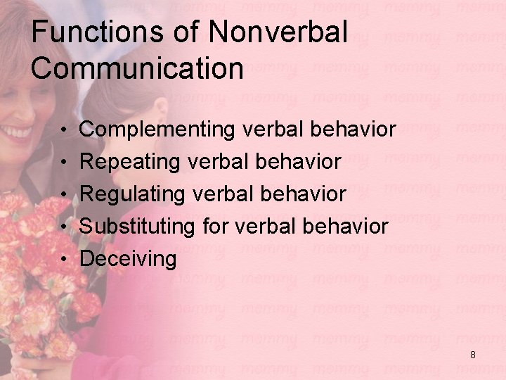 Functions of Nonverbal Communication • Complementing verbal behavior • Repeating verbal behavior • Regulating