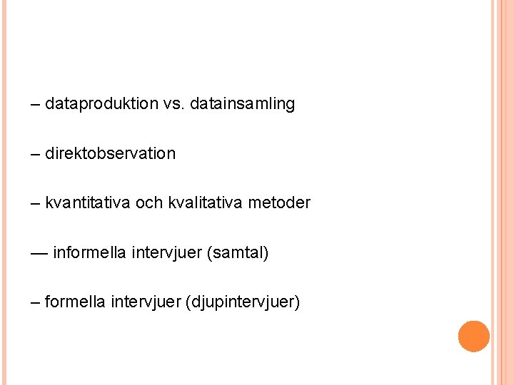 – dataproduktion vs. datainsamling – direktobservation – kvantitativa och kvalitativa metoder — informella intervjuer