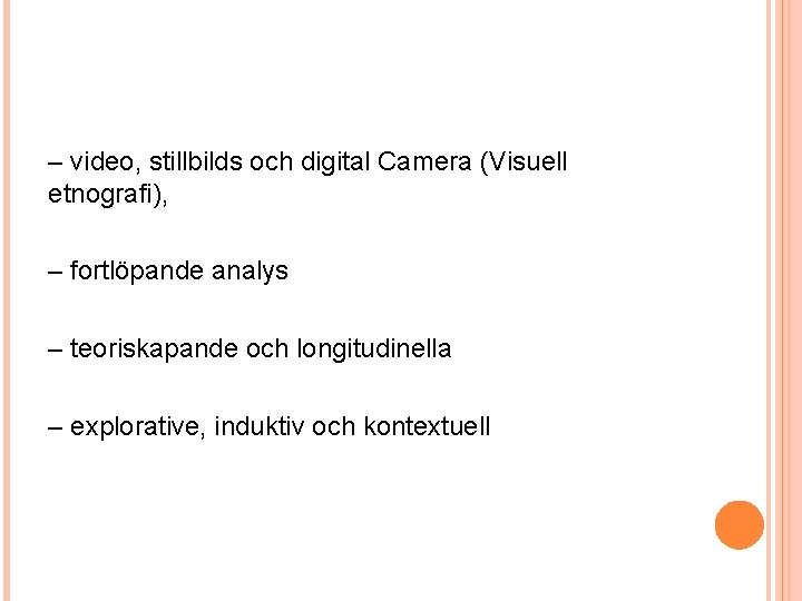 – video, stillbilds och digital Camera (Visuell etnografi), – fortlöpande analys – teoriskapande och