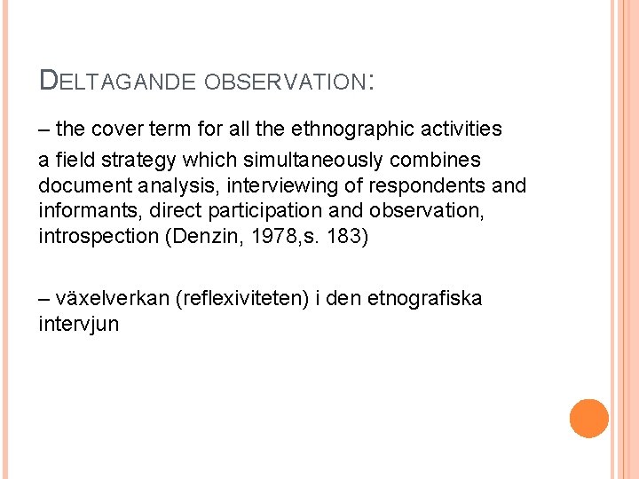 DELTAGANDE OBSERVATION: – the cover term for all the ethnographic activities a field strategy