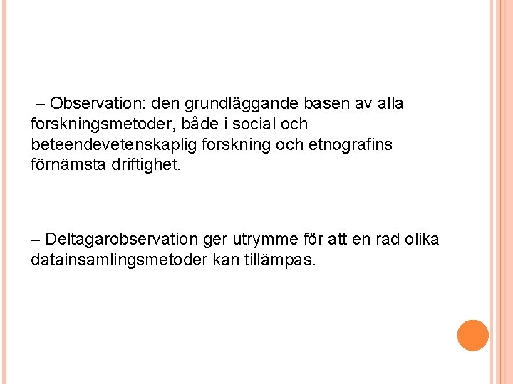 – Observation: den grundläggande basen av alla forskningsmetoder, både i social och beteendevetenskaplig forskning