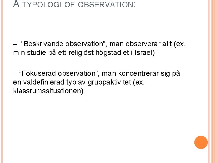 A TYPOLOGI OF OBSERVATION: – ”Beskrivande observation”, man observerar allt (ex. min studie på