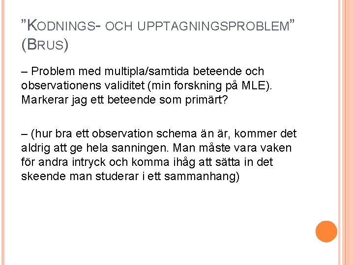 ”KODNINGS- OCH UPPTAGNINGSPROBLEM” (BRUS) – Problem med multipla/samtida beteende och observationens validitet (min forskning