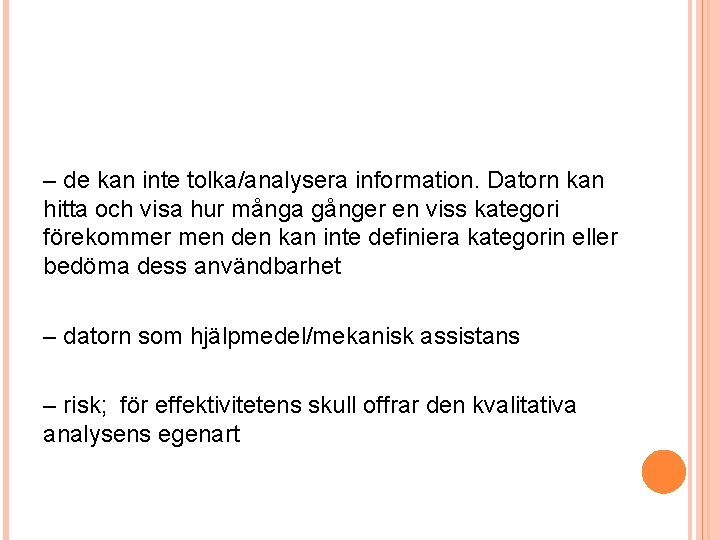 – de kan inte tolka/analysera information. Datorn kan hitta och visa hur många gånger