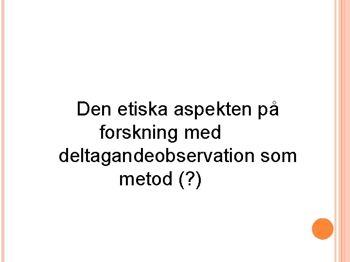 Den etiska aspekten på forskning med deltagandeobservation som metod (? ) 