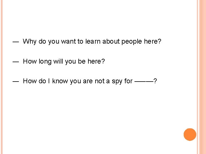 ― Why do you want to learn about people here? ― How long will