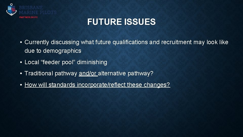 FUTURE ISSUES • Currently discussing what future qualifications and recruitment may look like due