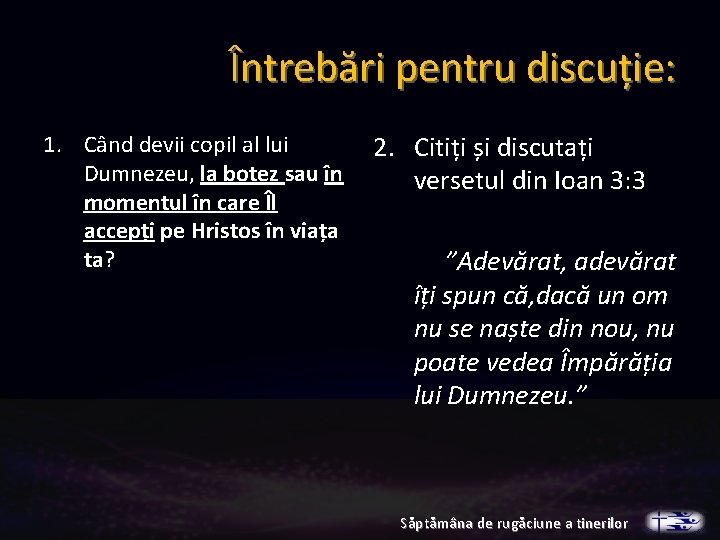 Întrebări pentru discuție: 1. Când devii copil al lui Dumnezeu, la botez sau în Întrebări pentru discuție: 1. Când devii copil al lui Dumnezeu, la botez sau în