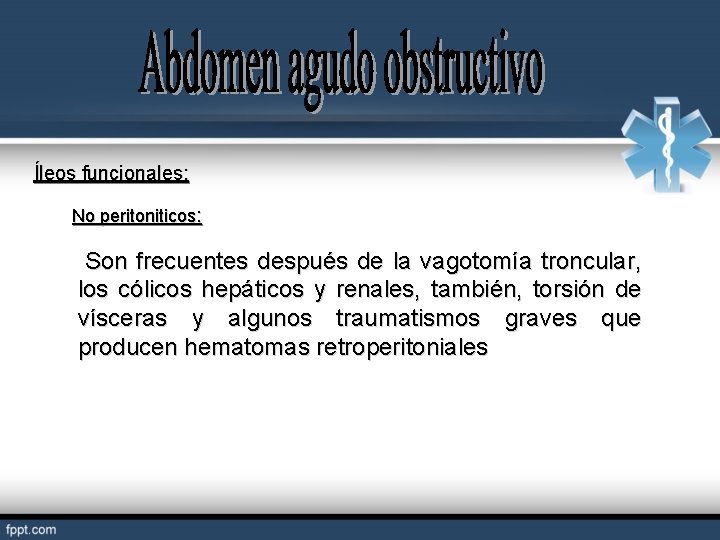 Íleos funcionales: No peritoniticos: Son frecuentes después de la vagotomía troncular, los cólicos hepáticos