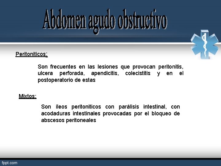 Peritoniticos: Son frecuentes en las lesiones que provocan peritonitis, ulcera perforada, apendicitis, colecistitis y