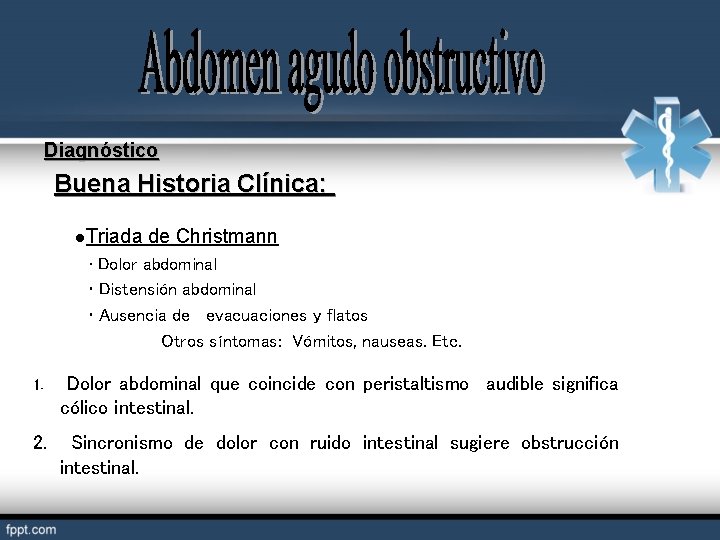 Diagnóstico Buena Historia Clínica: l. Triada de Christmann • Dolor abdominal • Distensión abdominal