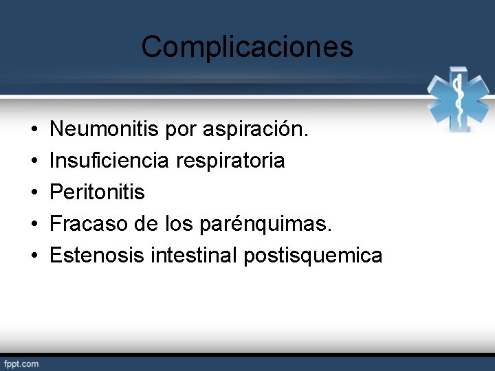 Complicaciones • • • Neumonitis por aspiración. Insuficiencia respiratoria Peritonitis Fracaso de los parénquimas.