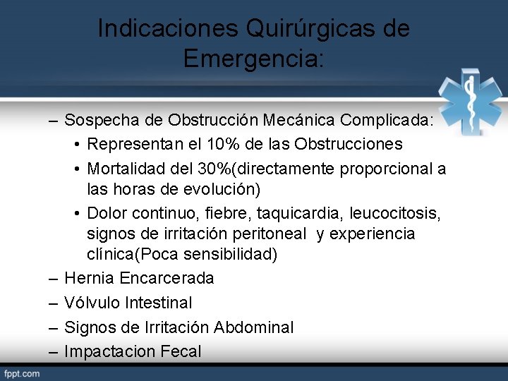 Indicaciones Quirúrgicas de Emergencia: – Sospecha de Obstrucción Mecánica Complicada: • Representan el 10%