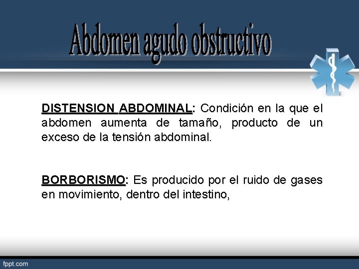 DISTENSION ABDOMINAL: Condición en la que el abdomen aumenta de tamaño, producto de un