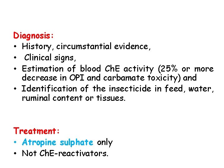 Diagnosis: • History, circumstantial evidence, • Clinical signs, • Estimation of blood Ch. E