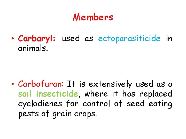 Members • Carbaryl: used as ectoparasiticide in animals. • Carbofuran: It is extensively used