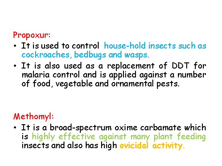 Propoxur: • It is used to control house-hold insects such as cockroaches, bedbugs and