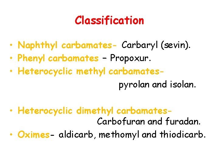 Classification • Naphthyl carbamates- Carbaryl (sevin). • Phenyl carbamates – Propoxur. • Heterocyclic methyl