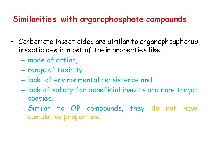 Similarities with organophosphate compounds • Carbamate insecticides are similar to organophosphorus insecticides in most