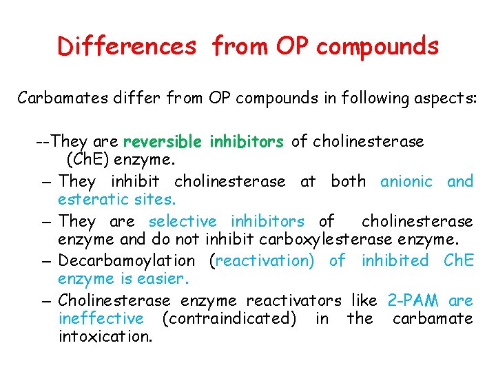 Differences from OP compounds Carbamates differ from OP compounds in following aspects: --They are