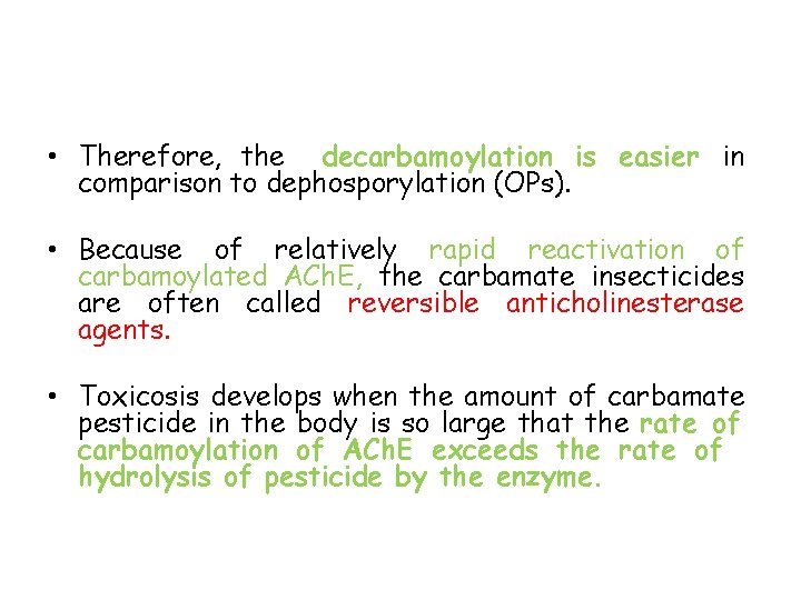  • Therefore, the decarbamoylation is easier in comparison to dephosporylation (OPs). • Because
