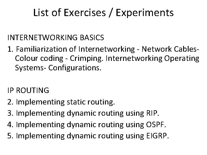 List of Exercises / Experiments INTERNETWORKING BASICS 1. Familiarization of Internetworking - Network Cables.