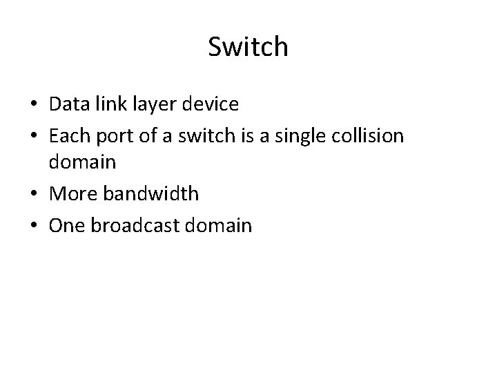 Switch • Data link layer device • Each port of a switch is a Switch • Data link layer device • Each port of a switch is a