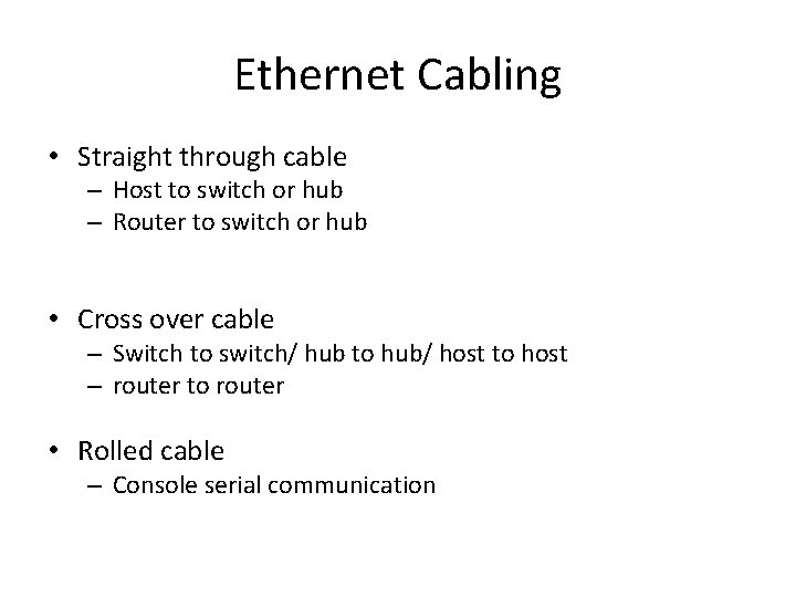 Ethernet Cabling • Straight through cable – Host to switch or hub – Router
