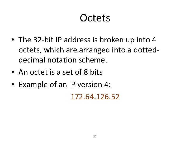 Octets • The 32 -bit IP address is broken up into 4 octets, which